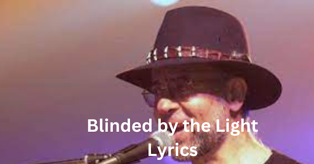 Lyrics Blinded by the Light Manfred Mann's Earth Band